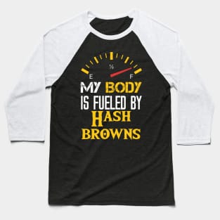 My Body is Fueled By Hash Browns - Funny Sarcastic Saying Quotes For mom Baseball T-Shirt